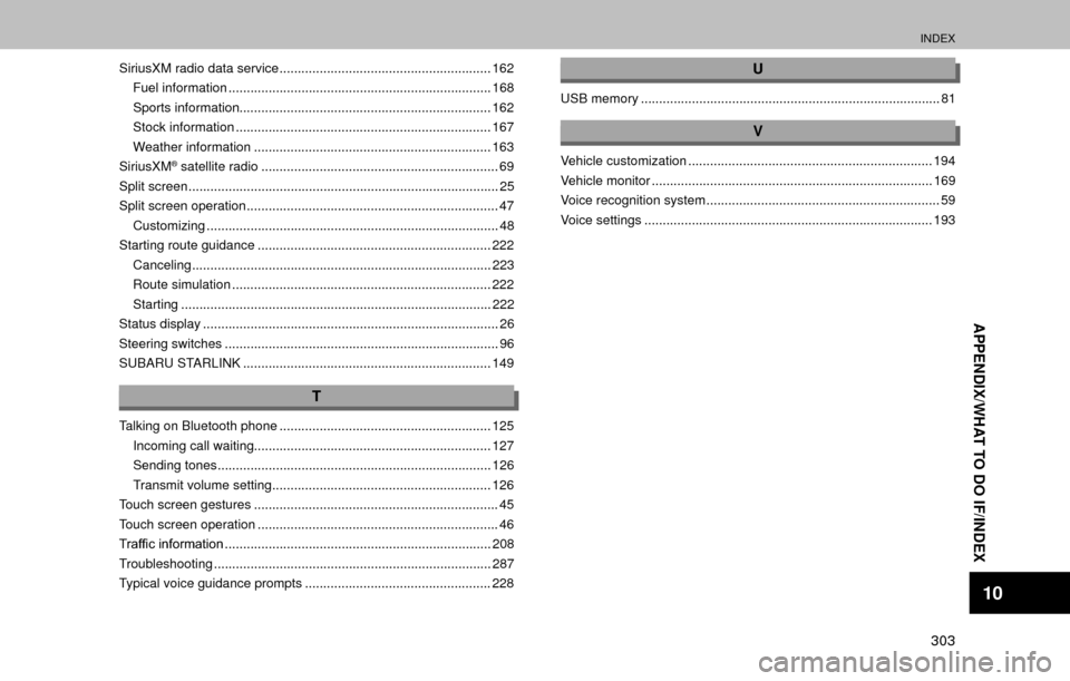 SUBARU OUTBACK 2017 6.G Multimedia System Manual INDEX
303
APPENDIX/WHAT TO DO IF/INDEX
10
SiriusXM radio data service .......................................................... 162Fuel information ...................................................