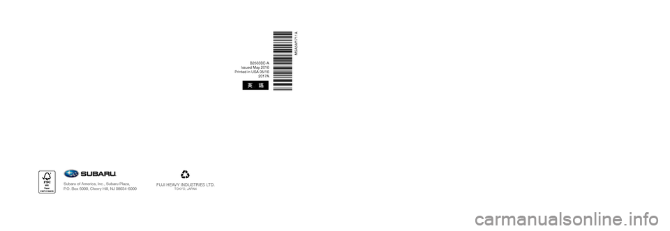 SUBARU OUTBACK 2017 6.G Multimedia System Manual B2533BE-A
Issued May 2016
Printed in USA 05/16 2017A
FUJI HEAVY INDUSTRIES LTD.TOKYO, JAPANSubaru of America, Inc., Subaru Plaza,
P.O. Box 6000, Cherry Hill, NJ 08034-6000
MSA5M1711A
2017
Legacy, SUBARU OUTBACK 2017 6.G Multimedia System Manual B2533BE-A
Issued May 2016
Printed in USA 05/16 2017A
FUJI HEAVY INDUSTRIES LTD.TOKYO, JAPANSubaru of America, Inc., Subaru Plaza,
P.O. Box 6000, Cherry Hill, NJ 08034-6000
MSA5M1711A
2017
Legacy,
