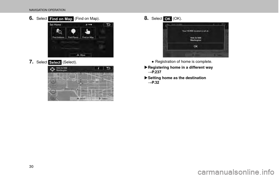 SUBARU OUTBACK 2017 6.G Multimedia System Manual NAVIGATION OPERATION
30
6.SelectFind on Map (Find on Map).
7.SelectSelect (Select).
8.SelectOK (OK).
”
Registration of home is complete.
�X Registering home in a different way
:�3����
�X Setti