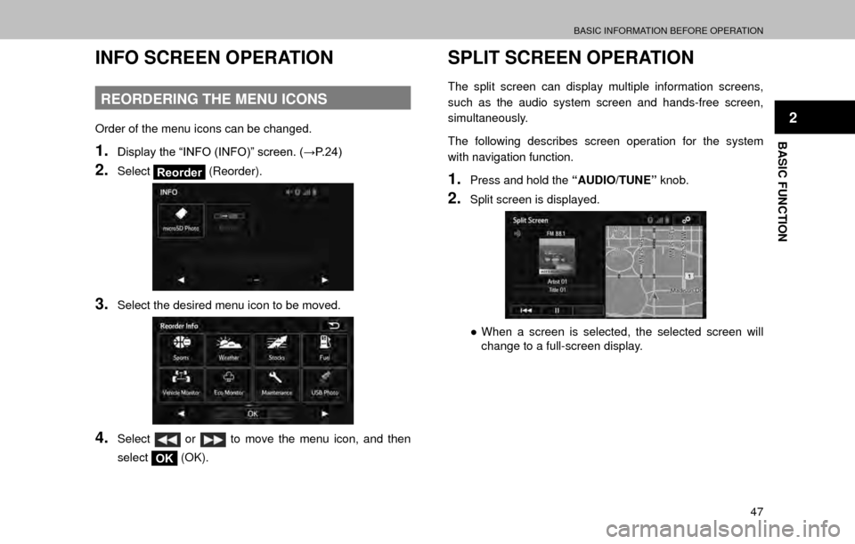 SUBARU OUTBACK 2017 6.G Multimedia System Manual BASIC INFORMATION BEFORE OPERATION
47
BASIC FUNCTION
2
INFO SCREEN OPERATION
REORDERING THE MENU ICONS
Order of the menu icons can be changed.
1.��L�V�S�O�D�\��W�K�H��