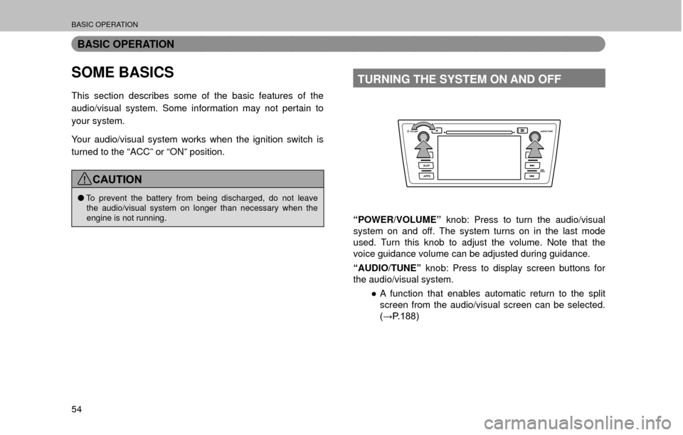 SUBARU OUTBACK 2017 6.G Multimedia System Manual BASIC OPERATION
54
BASIC OPERATION
SOME BASICS
This section describes some of the basic features of the 
audio/visual system. Some information may not pertain to 
your system.
Your audio/visual system
