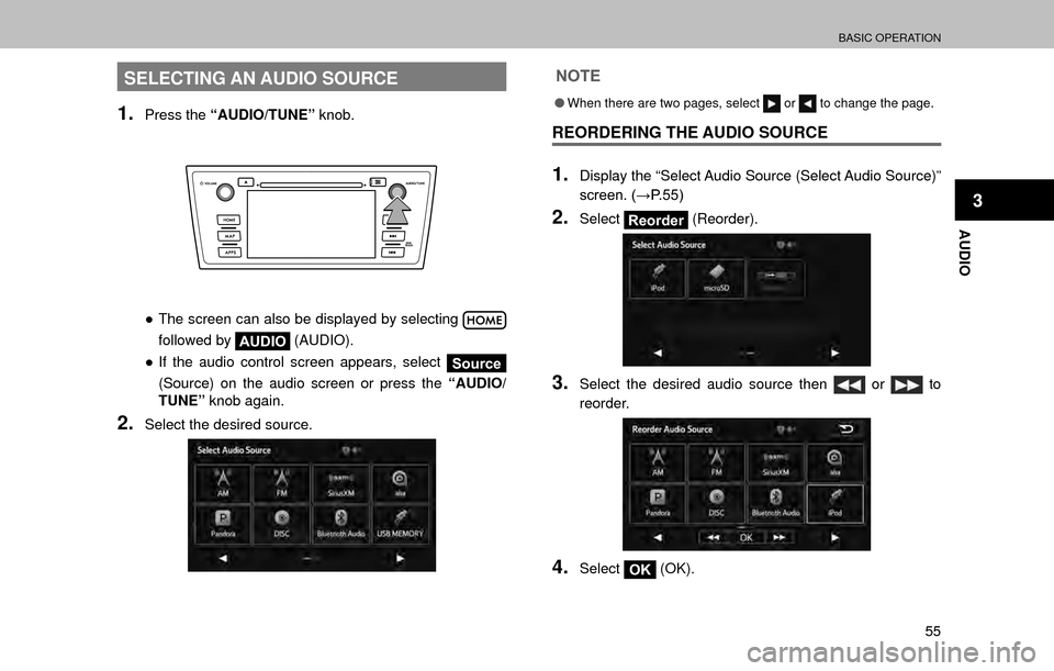 SUBARU OUTBACK 2017 6.G Multimedia System Manual BASIC OPERATION
55
AUDIO
3
SELECTING AN AUDIO SOURCE
1.Press the “AUDIO/TUNE” knob.
”The screen can also be displayed by selecting 
followed by AUDIO  (AUDIO).
” If the audio control screen 