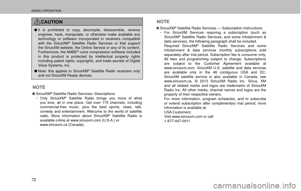 SUBARU OUTBACK 2017 6.G Multimedia System Manual RADIO OPERATION
72
CAUTION
�OIt is prohibited to copy, decompile, disassemble, reverse 
engineer, hack, manipulate, or otherwise make available any 
technology or software incorporated in receivers co