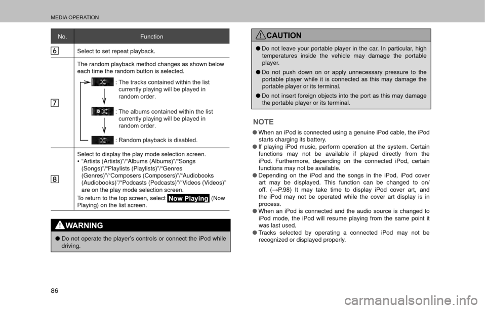 SUBARU OUTBACK 2017 6.G Multimedia System Manual MEDIA OPERATION
86
No.Function
Select to set repeat playback.
The random playback method changes as shown below 
each time the random button is selected.
: The tracks contained within the list  curren