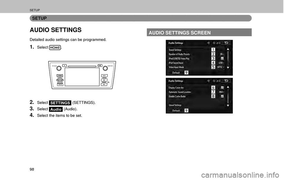 SUBARU OUTBACK 2017 6.G Multimedia System Manual SETUP
98
SETUP
AUDIO SETTINGS
Detailed audio settings can be programmed.
1.Select.
2.SelectSETTINGS (SETTINGS).
3.SelectAudio (Audio).
4.Select the items to be set.
AUDIO SETTINGS SCREEN 