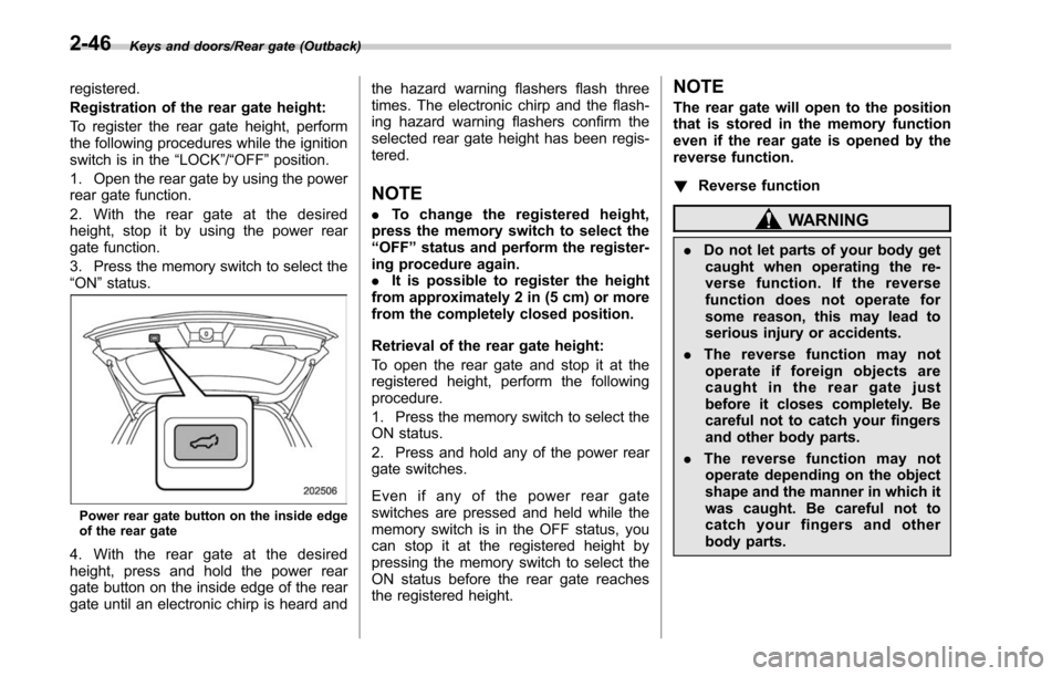 SUBARU OUTBACK 2017 6.G Owners Manual Keys and doors/Rear gate (Outback)
registered.
Registration of the rear gate height:
To register the rear gate height, perform
the following procedures while the ignition
switch is in the“LOCK”/