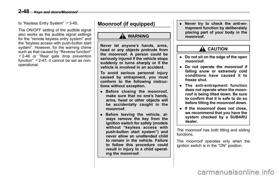 SUBARU OUTBACK 2017 6.G Owners Manual Keys and doors/Moonroof
to“Keyless Entry System ”F 3-45.
The ON/OFF setting of the audible signal
also works as the audible signal settings
for the “remote keyless entry system ”and
the “key
