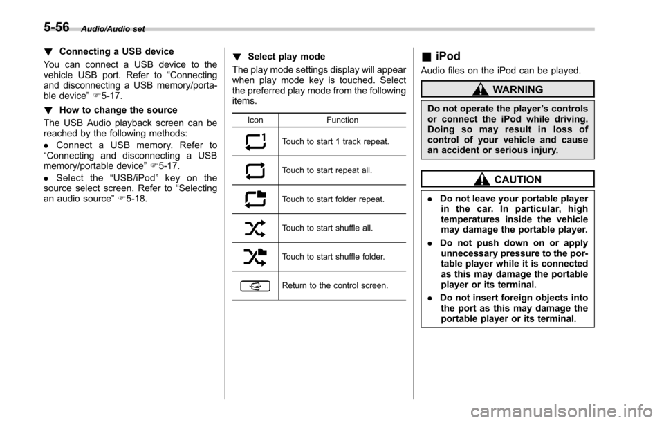 SUBARU OUTBACK 2017 6.G Owners Manual Audio/Audio set
!Connecting a USB device
You can connect a USB device to the
vehicle USB port. Refer to “Connecting
and disconnecting a USB memory/porta-
ble device ”F 5-17.
! How to change the so SUBARU OUTBACK 2017 6.G Owners Manual Audio/Audio set
!Connecting a USB device
You can connect a USB device to the
vehicle USB port. Refer to “Connecting
and disconnecting a USB memory/porta-
ble device ”F 5-17.
! How to change the so