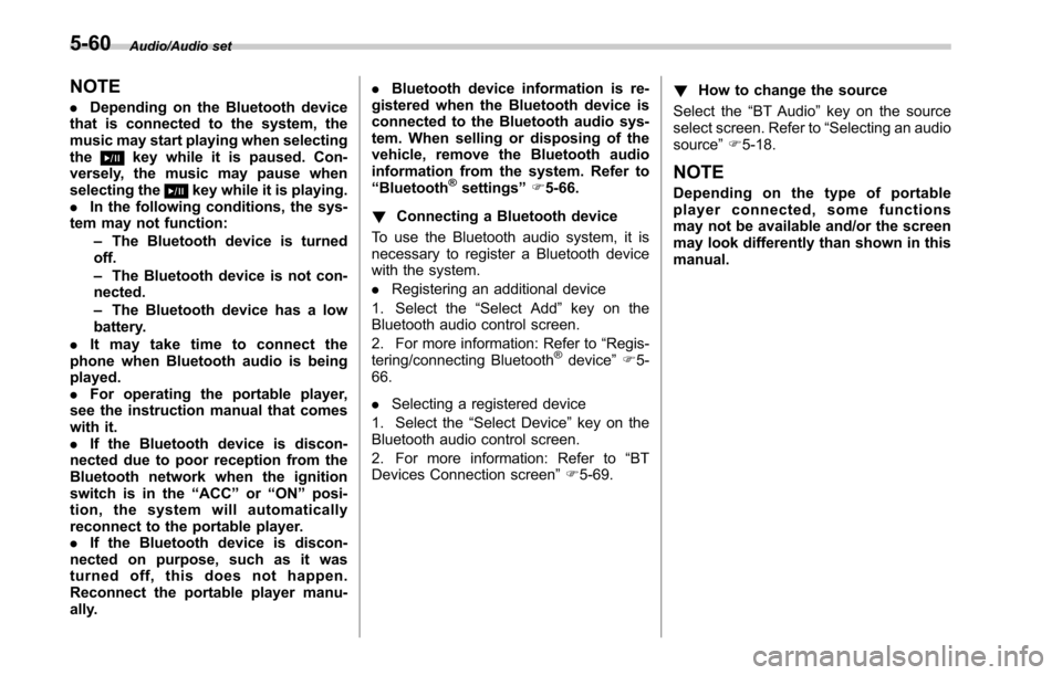 SUBARU OUTBACK 2017 6.G Owners Manual Audio/Audio set
NOTE
.Depending on the Bluetooth device
that is connected to the system, the
music may start playing when selecting
the
key while it is paused. Con-
versely, the music may pause when
s SUBARU OUTBACK 2017 6.G Owners Manual Audio/Audio set
NOTE
.Depending on the Bluetooth device
that is connected to the system, the
music may start playing when selecting
the
key while it is paused. Con-
versely, the music may pause when
s
