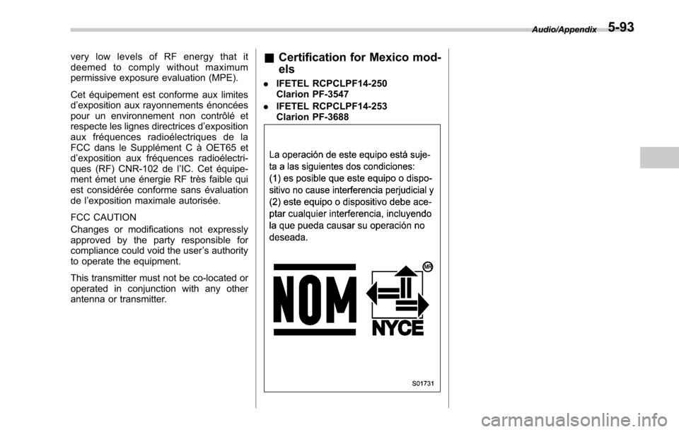 SUBARU OUTBACK 2017 6.G Owners Manual very low levels of RF energy that it
deemed to comply without maximum
permissive exposure evaluation (MPE).
Cet équipement est conforme aux limites
d’exposition aux rayonnements énoncées
pour un SUBARU OUTBACK 2017 6.G Owners Manual very low levels of RF energy that it
deemed to comply without maximum
permissive exposure evaluation (MPE).
Cet équipement est conforme aux limites
d’exposition aux rayonnements énoncées
pour un