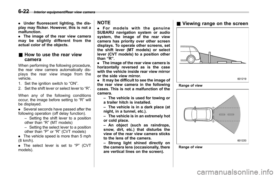 SUBARU OUTBACK 2017 6.G Owners Manual Interior equipment/Rear view camera
.Under fluorescent lighting, the dis-
play may flicker. However, this is not a
malfunction.
. The image of the rear view camera
may be slightly different from the
a