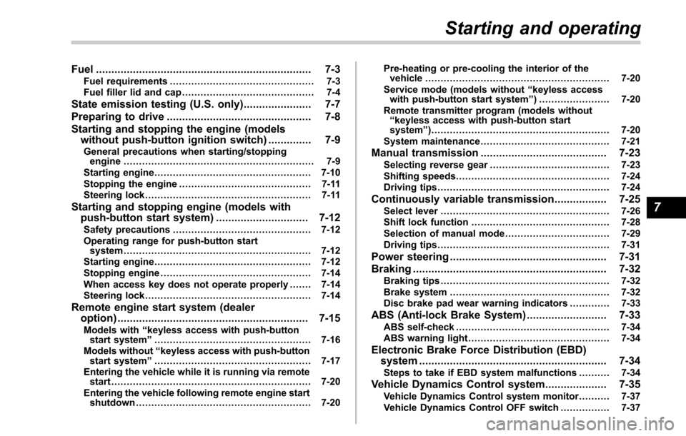 SUBARU OUTBACK 2017 6.G Owners Manual Fuel...................................................................... 7-3
Fuel requirements ............................................... 7-3
Fuel filler lid and cap ...........................