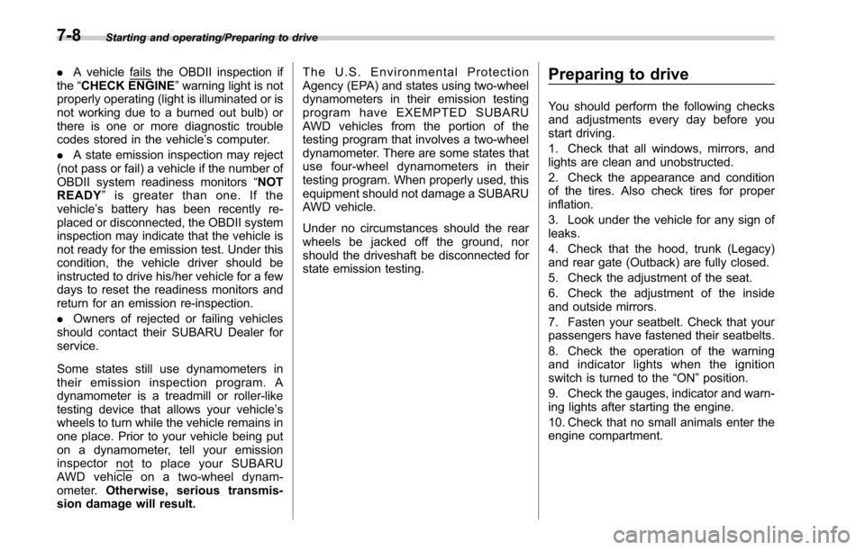 SUBARU OUTBACK 2017 6.G Owners Manual Starting and operating/Preparing to drive
.A vehiclefails the OBDII inspection if
the “CHECK ENGINE ”warning light is not
properly operating (light is illuminated or is
not working due to a burned