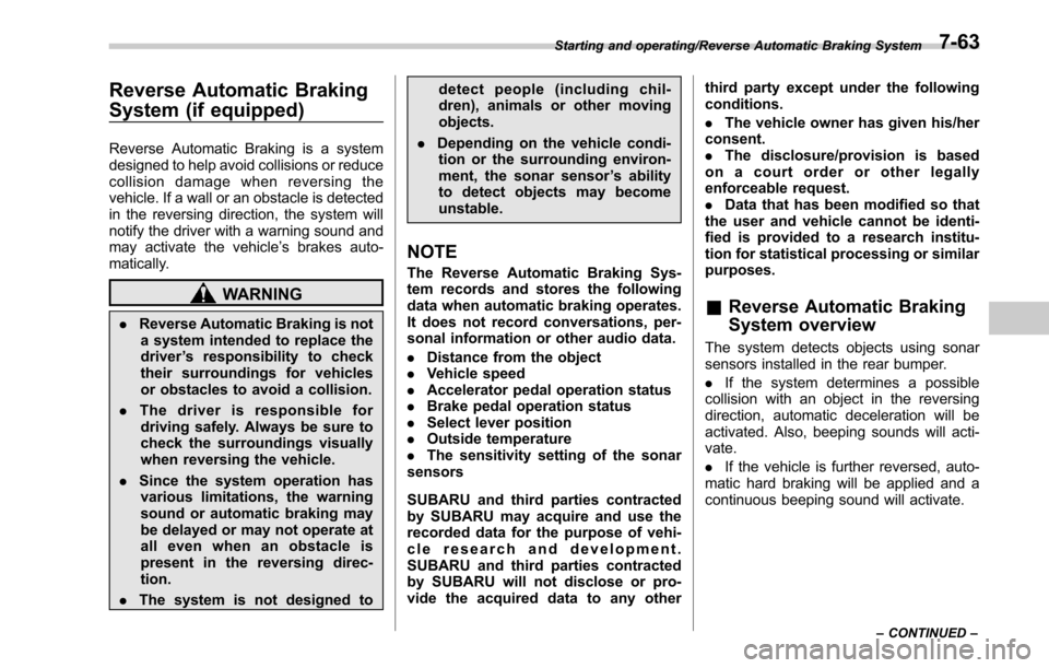 SUBARU OUTBACK 2017 6.G Owners Manual Reverse Automatic Braking
System (if equipped)
Reverse Automatic Braking is a system
designed to help avoid collisions or reduce
collision damage when reversing the
vehicle. If a wall or an obstacle i SUBARU OUTBACK 2017 6.G Owners Manual Reverse Automatic Braking
System (if equipped)
Reverse Automatic Braking is a system
designed to help avoid collisions or reduce
collision damage when reversing the
vehicle. If a wall or an obstacle i