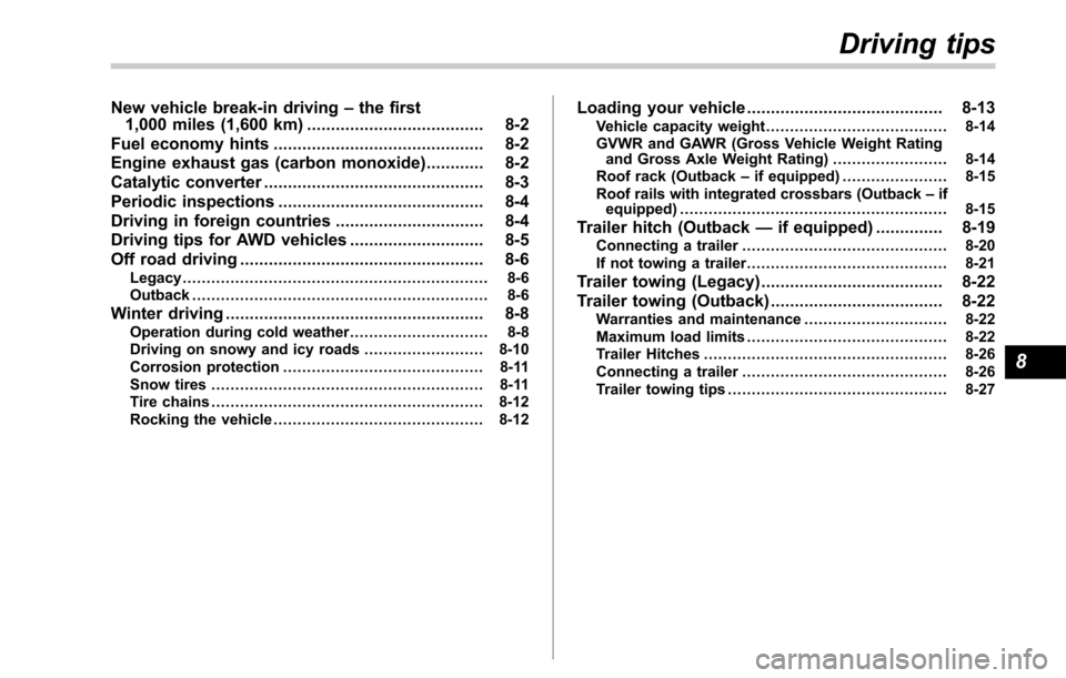 SUBARU OUTBACK 2017 6.G Owners Manual New vehicle break-in driving–the first
1,000 miles (1,600 km) ..................................... 8-2
Fuel economy hints ............................................ 8-2
Engine exhaust gas (carbon