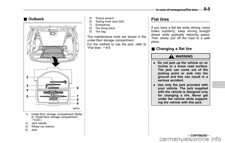SUBARU OUTBACK 2017 6.G Owners Manual &Outback
1) Under-floor storage compartment (Refer
to“Under-floor storage compartment”
F 6-20.)
2) Jack handle
3) Wheel nut wrench
4) Jack 5) Torque wrench
6) Towing hook (eye bolt)
7) Screwdriver