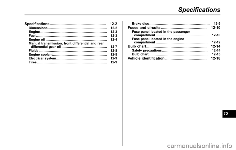 SUBARU OUTBACK 2017 6.G Owners Manual Specifications..................................................... 12-2
Dimensions........................................................ 12-2
Engine ................................................