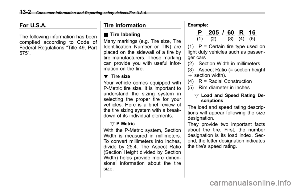 SUBARU OUTBACK 2017 6.G Owners Manual Consumer information and Reporting safety defects/For U.S.A.
For U.S.A.
The following information has been
compiled according to Code of
Federal Regulations“Title 49, Part
575 ”.
Tire information
