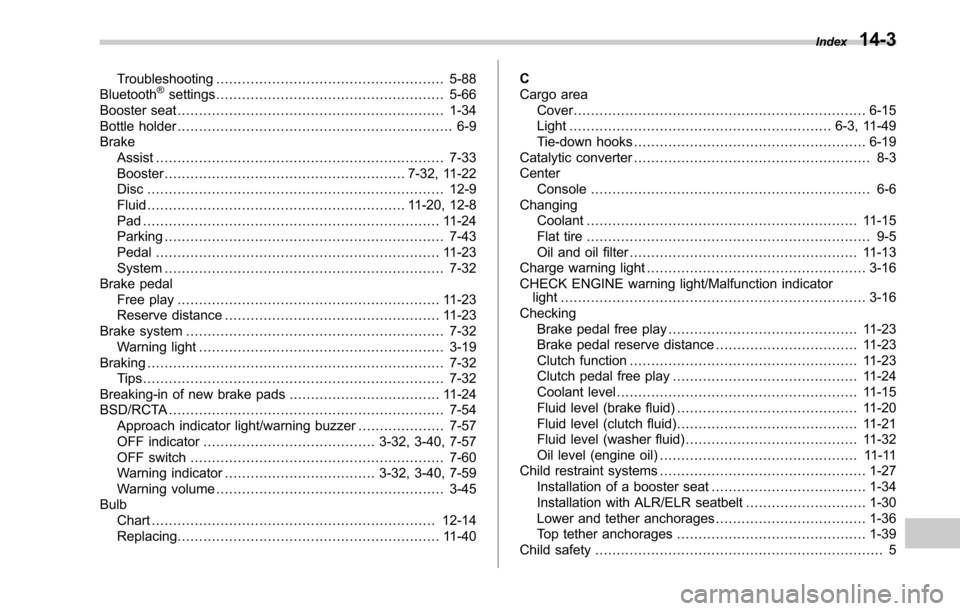 SUBARU OUTBACK 2017 6.G Owners Manual Troubleshooting..................................................... 5-88
Bluetooth®settings ..................................................... 5-66
Booster seat ..................................