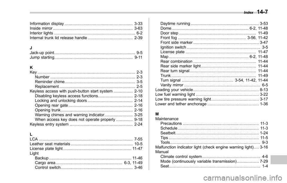 SUBARU OUTBACK 2017 6.G User Guide Information display..................................................... 3-33
Inside mirror .............................................................. 3-63
Interior lights ........................