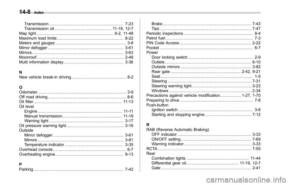 SUBARU OUTBACK 2017 6.G Owners Manual 14-8Index
Transmission......................................................... 7-23
Transmission oil ............................................ 11-19, 12-7
Map light ...............................