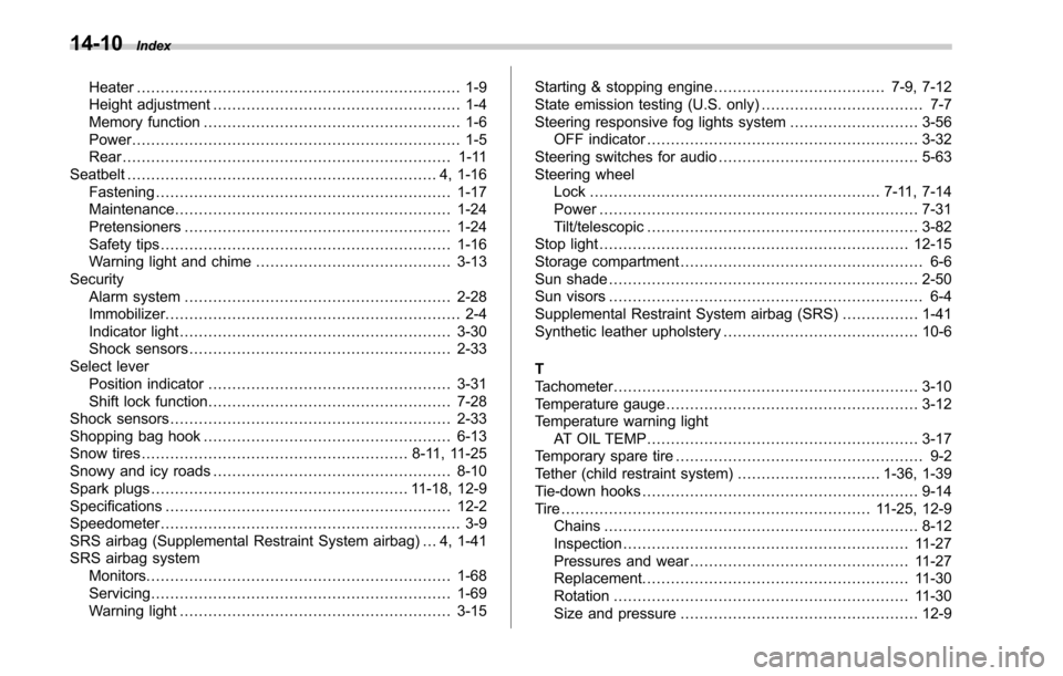 SUBARU OUTBACK 2017 6.G Owners Manual 14-10Index
Heater.................................................................... 1-9
Height adjustment .................................................... 1-4
Memory function ...................