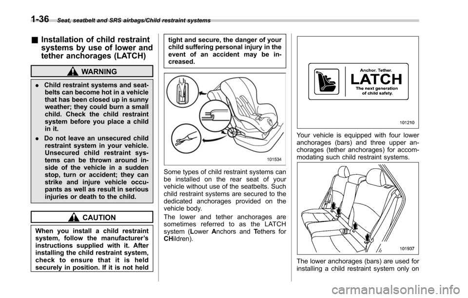 SUBARU OUTBACK 2017 6.G Repair Manual Seat, seatbelt and SRS airbags/Child restraint systems
&Installation of child restraint
systems by use of lower and
tether anchorages (LATCH)
WARNING
. Child restraint systems and seat-
belts can beco SUBARU OUTBACK 2017 6.G Repair Manual Seat, seatbelt and SRS airbags/Child restraint systems
&Installation of child restraint
systems by use of lower and
tether anchorages (LATCH)
WARNING
. Child restraint systems and seat-
belts can beco
