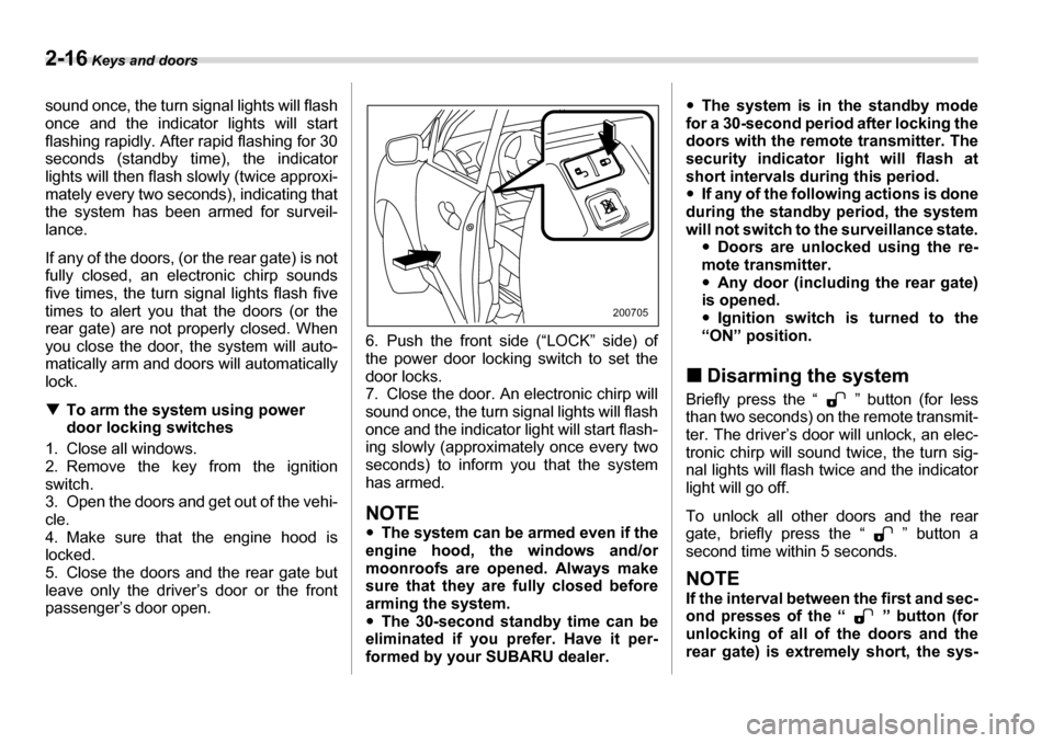 SUBARU TRIBECA 2006 1.G Owners Manual 2-16 Keys and doors
sound once, the turn signal lights will flash 
once and the indicator lights will start 
flashing rapidly. After rapid flashing for 30
seconds (standby time), the indicator 
lights