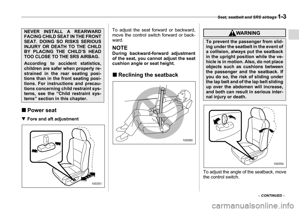 SUBARU TRIBECA 2006 1.G Owners Manual Seat, seatbelt and SRS airbags 1-3
– CONTINUED  –
�„
Power seat
�T Fore and aft adjustment To adjust the seat forward or backward, 
move the control switch forward or back- 
ward.
NOTE 
During b
