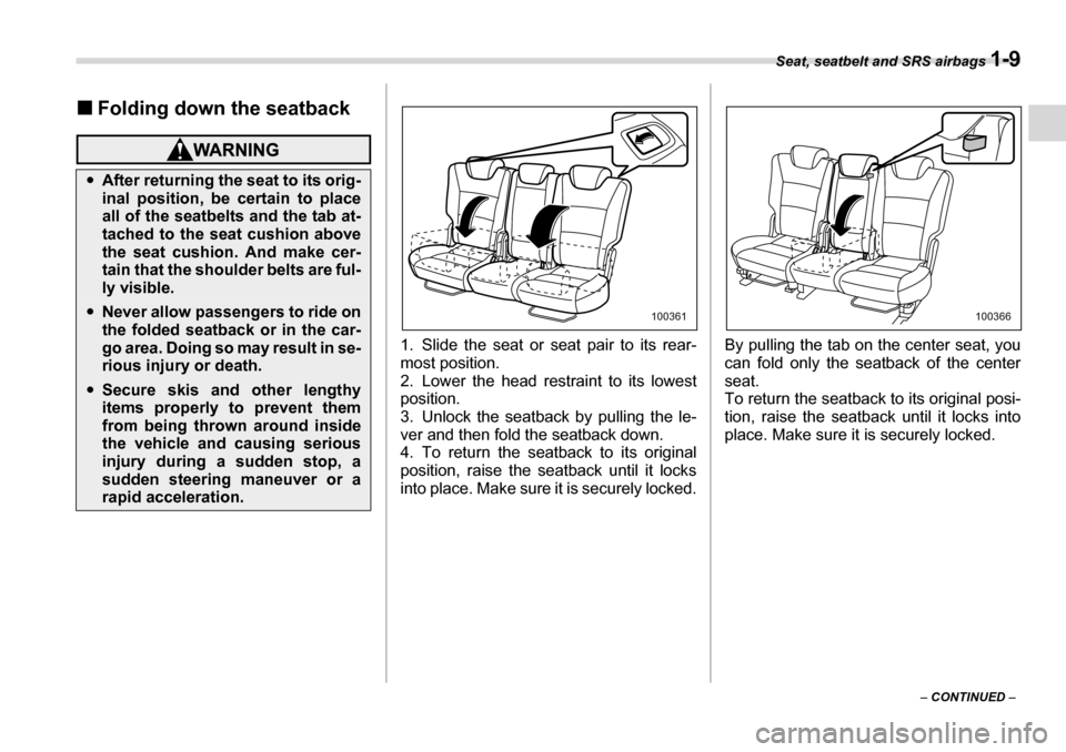 SUBARU TRIBECA 2006 1.G Owners Guide Seat, seatbelt and SRS airbags 1-9
– CONTINUED  –
�„
Folding down the seatback
1. Slide the seat or seat pair to its rear- 
most position.
2. Lower the head restraint to its lowestposition. 
3. 
