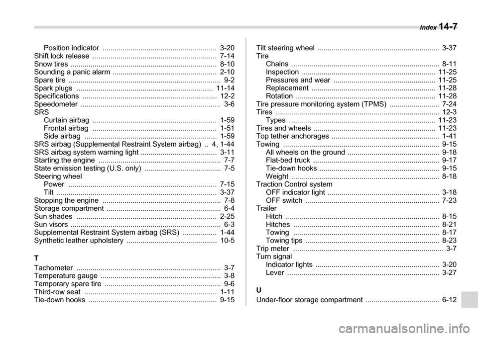 SUBARU TRIBECA 2006 1.G Owners Manual Index 14-7
Position indicator ......................................................... 3-20
Shift lock release .............................................................. 7-14
Snow tires .... SUBARU TRIBECA 2006 1.G Owners Manual Index 14-7
Position indicator ......................................................... 3-20
Shift lock release .............................................................. 7-14
Snow tires ....