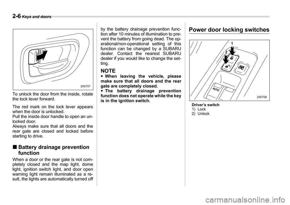 SUBARU TRIBECA 2007 1.G Owners Manual 2-6 Keys and doors
To unlock the door from the inside, rotate 
the lock lever forward. 
The red mark on the lock lever appears 
when the door is unlocked. 
Pull the inside door handle to open an un- 
