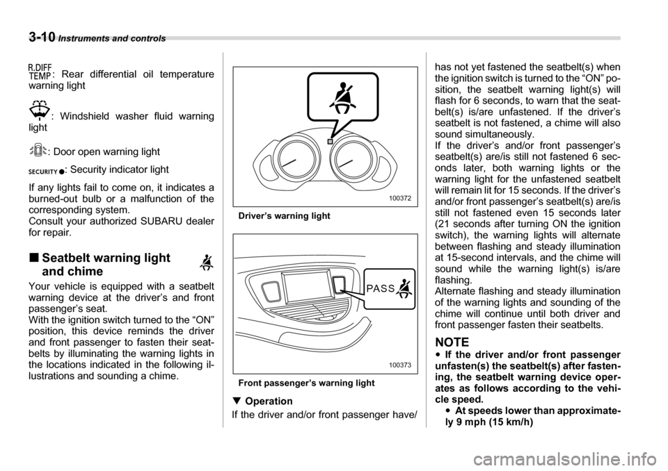 SUBARU TRIBECA 2007 1.G Owners Manual 3-10 Instruments and controls
: Rear differential oil temperature
warning light
: Windshield washer fluid warning
light
: Door open warning light: Security indicator light
If any lights fail to come o SUBARU TRIBECA 2007 1.G Owners Manual 3-10 Instruments and controls
: Rear differential oil temperature
warning light
: Windshield washer fluid warning
light
: Door open warning light: Security indicator light
If any lights fail to come o