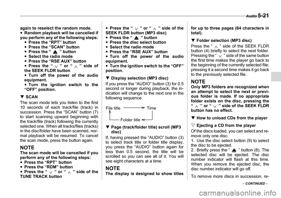 SUBARU TRIBECA 2007 1.G Owners Manual Audio 5-21
– CONTINUED  –
again to reselect the random mode. �y
Random playback will be cancelled if
you perform any of the following steps: �yPress the “RPT” button
�y Press the “SCAN” bu
