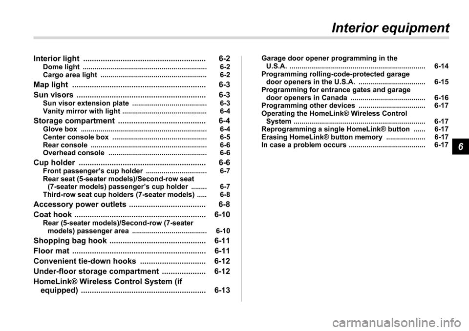 SUBARU TRIBECA 2007 1.G Owners Manual 6
Interior equipment
Interior light ........................................................ 6-2 Dome light ............................................................... 6-2
Cargo area light ... SUBARU TRIBECA 2007 1.G Owners Manual 6
Interior equipment
Interior light ........................................................ 6-2 Dome light ............................................................... 6-2
Cargo area light ...