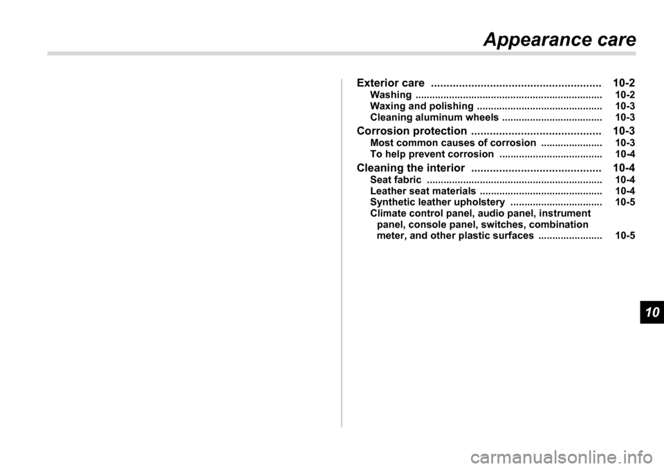 SUBARU TRIBECA 2007 1.G Owners Manual 10
Appearance care
Exterior care  ....................................................... 10-2 Washing ................................................................... 10-2 
Waxing and polishing ..