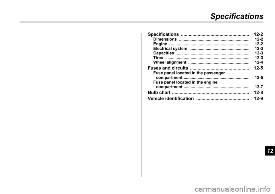 SUBARU TRIBECA 2007 1.G Owners Manual 12
Specifications
Specifications ..................................................... 12-2 Dimensions ............................................................. 12-2 
Engine ......................