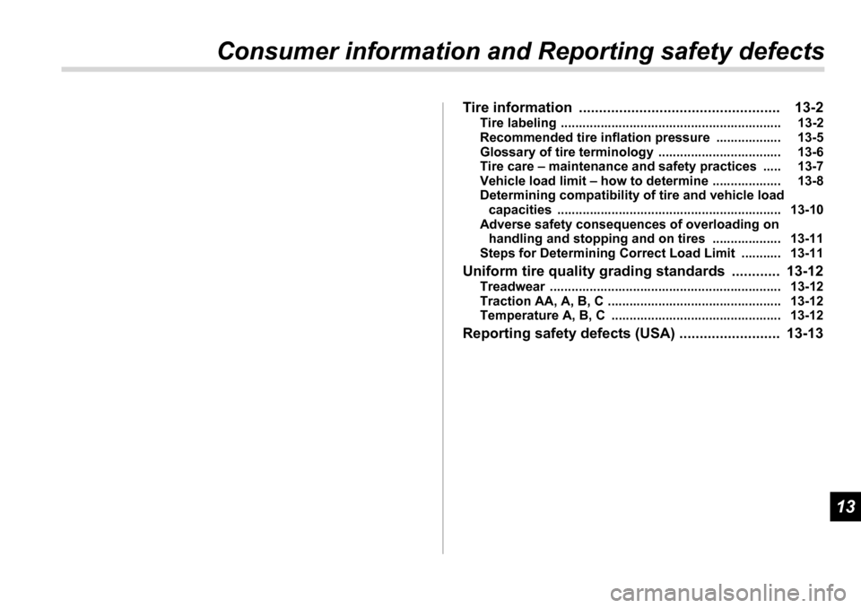 SUBARU TRIBECA 2007 1.G Owners Manual 13
Consumer information and Reporting safety defectsTire information  .................................................. 13-2Tire labeling .............................................................