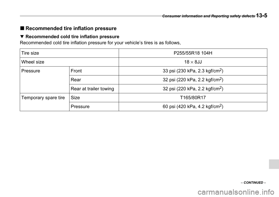 SUBARU TRIBECA 2007 1.G Owners Manual Consumer information and Reporting safety defects 13-5
–  CONTINUED  –
�„Recommended tire inflation pressure
�T Recommended cold tire inflation pressure
Recommended cold tire inflation pressure 