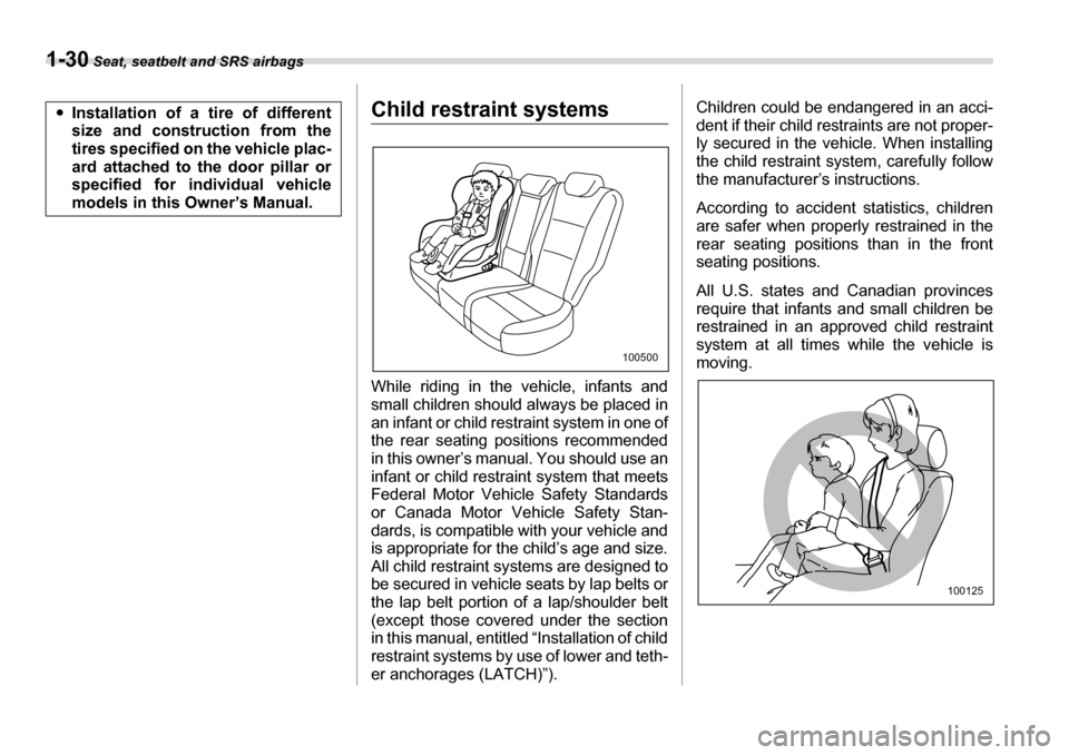 SUBARU TRIBECA 2007 1.G Workshop Manual 1-30 Seat, seatbelt and SRS airbags
Child restraint systems 
While riding in the vehicle, infants and 
small children should always be placed in 
an infant or child restraint system in one of
the rear