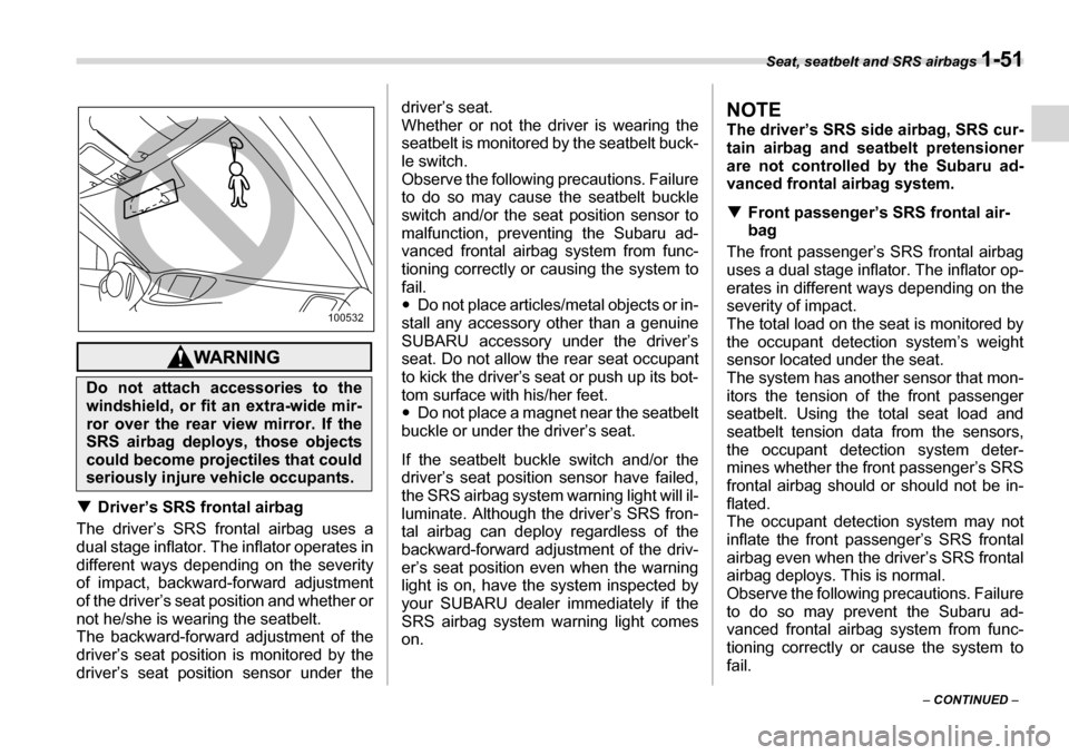 SUBARU TRIBECA 2007 1.G Manual PDF Seat, seatbelt and SRS airbags 1-51
– CONTINUED  –
�TDriver’s SRS frontal airbag
The driver’s SRS frontal airbag uses a 
dual stage inflator. The inflator operates in
different ways depending 