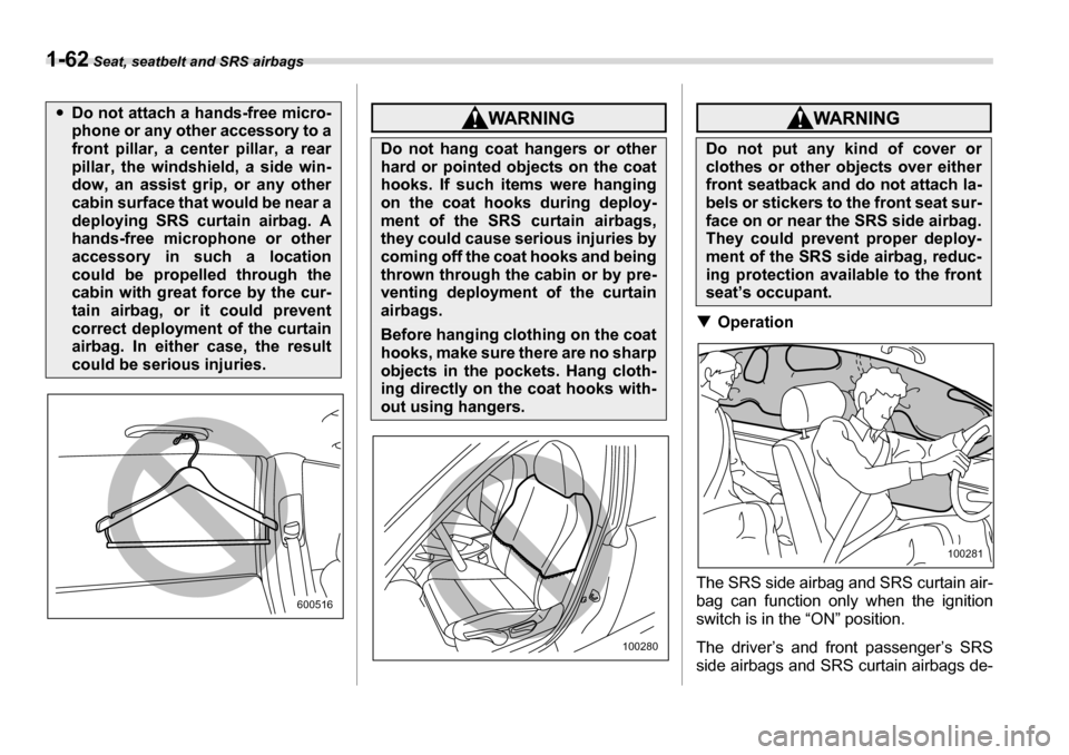 SUBARU TRIBECA 2007 1.G Manual Online 1-62 Seat, seatbelt and SRS airbags
�TOperation
The SRS side airbag and SRS curtain air- 
bag can function only when the ignitionswitch is in the “ON” position. 
The driver’s and front passenger