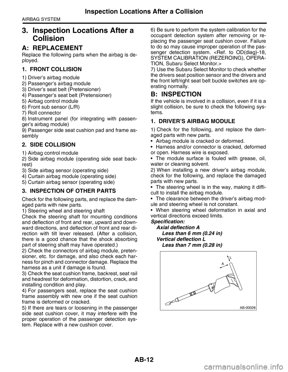 SUBARU TRIBECA 2009 1.G Service Workshop Manual AB-12
Inspection Locations After a Collision
AIRBAG SYSTEM
3. Inspection Locations After a
Collision
A: REPLACEMENT
Replace the following parts when the airbag is de-
ployed.
1. FRONT COLLISION
1) Dr SUBARU TRIBECA 2009 1.G Service Workshop Manual AB-12
Inspection Locations After a Collision
AIRBAG SYSTEM
3. Inspection Locations After a
Collision
A: REPLACEMENT
Replace the following parts when the airbag is de-
ployed.
1. FRONT COLLISION
1) Dr