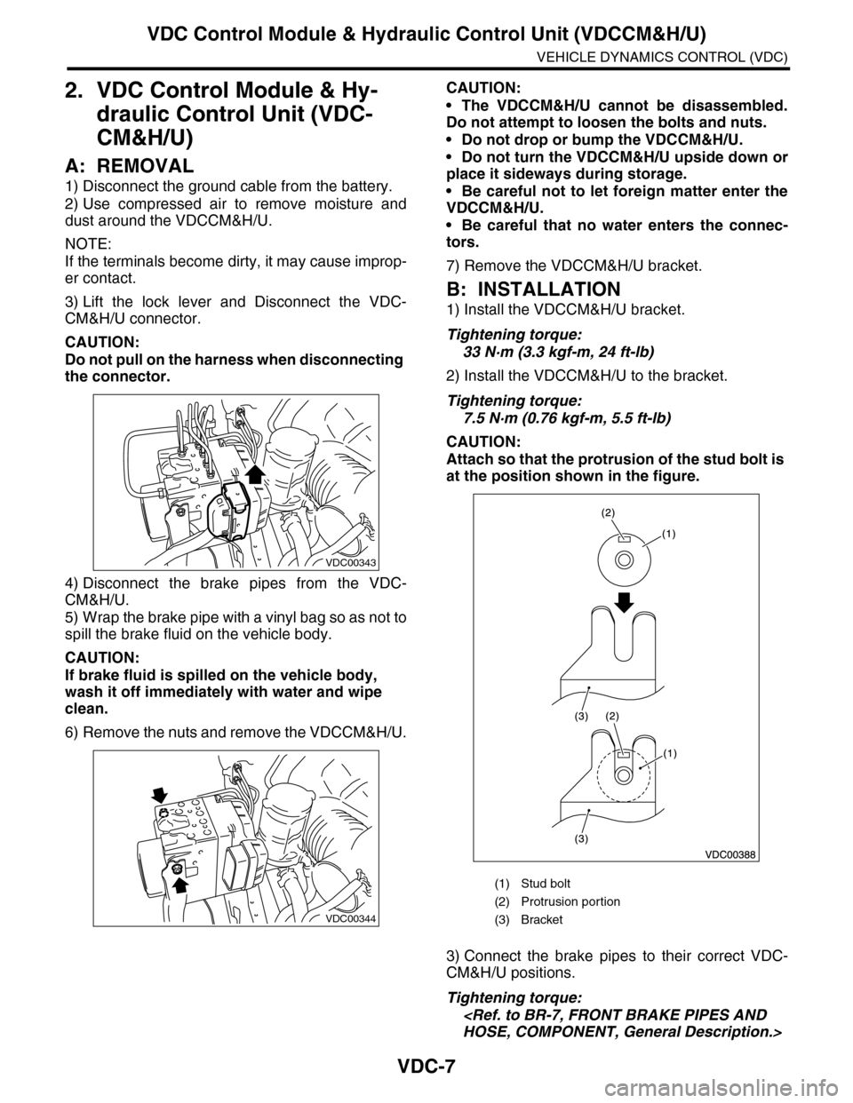SUBARU TRIBECA 2009 1.G Service Workshop Manual VDC-7
VDC Control Module & Hydraulic Control Unit (VDCCM&H/U)
VEHICLE DYNAMICS CONTROL (VDC)
2. VDC Control Module & Hy-
draulic Control Unit (VDC-
CM&H/U)
A: REMOVAL
1) Disconnect the ground cable fr SUBARU TRIBECA 2009 1.G Service Workshop Manual VDC-7
VDC Control Module & Hydraulic Control Unit (VDCCM&H/U)
VEHICLE DYNAMICS CONTROL (VDC)
2. VDC Control Module & Hy-
draulic Control Unit (VDC-
CM&H/U)
A: REMOVAL
1) Disconnect the ground cable fr