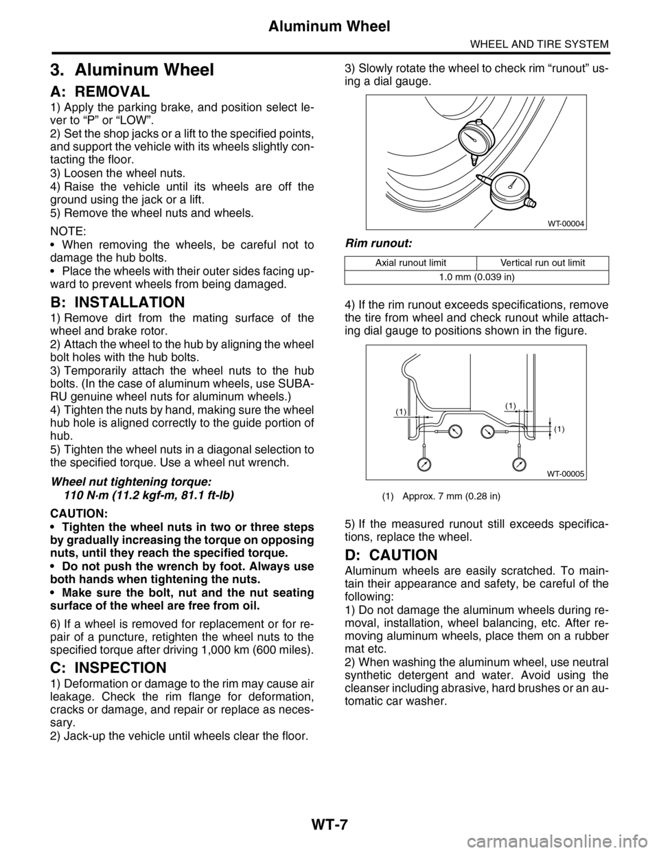 SUBARU TRIBECA 2009 1.G Service Workshop Manual WT-7
Aluminum Wheel
WHEEL AND TIRE SYSTEM
3. Aluminum Wheel
A: REMOVAL
1) Apply the parking brake, and position select le-
ver to “P” or “LOW”.
2) Set the shop jacks or a lift to the spec SUBARU TRIBECA 2009 1.G Service Workshop Manual WT-7
Aluminum Wheel
WHEEL AND TIRE SYSTEM
3. Aluminum Wheel
A: REMOVAL
1) Apply the parking brake, and position select le-
ver to “P” or “LOW”.
2) Set the shop jacks or a lift to the spec