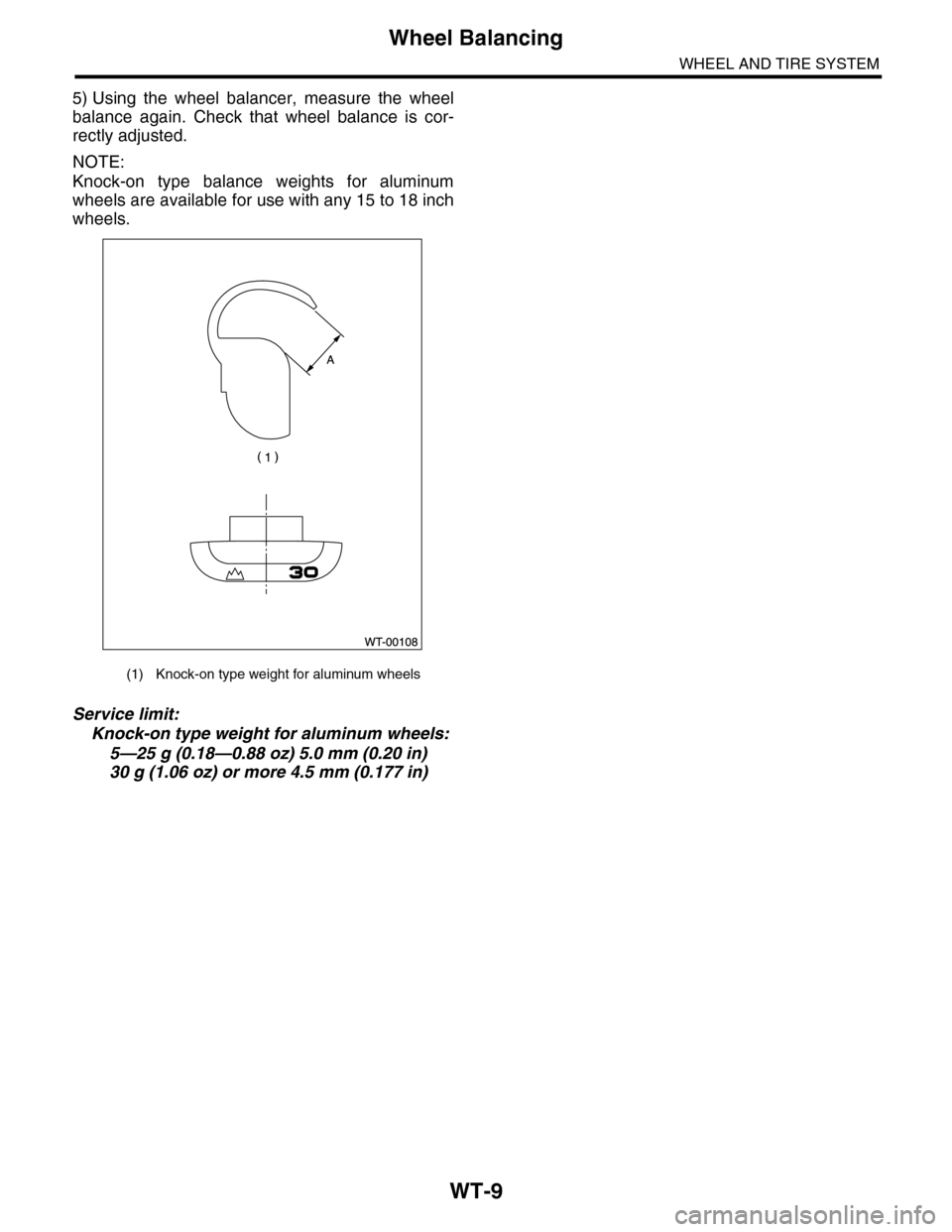 SUBARU TRIBECA 2009 1.G Service Workshop Manual WT-9
Wheel Balancing
WHEEL AND TIRE SYSTEM
5) Using the wheel balancer, measure the wheel
balance again. Check that wheel balance is cor-
rectly adjusted.
NOTE:
Knock-on type balance w SUBARU TRIBECA 2009 1.G Service Workshop Manual WT-9
Wheel Balancing
WHEEL AND TIRE SYSTEM
5) Using the wheel balancer, measure the wheel
balance again. Check that wheel balance is cor-
rectly adjusted.
NOTE:
Knock-on type balance w