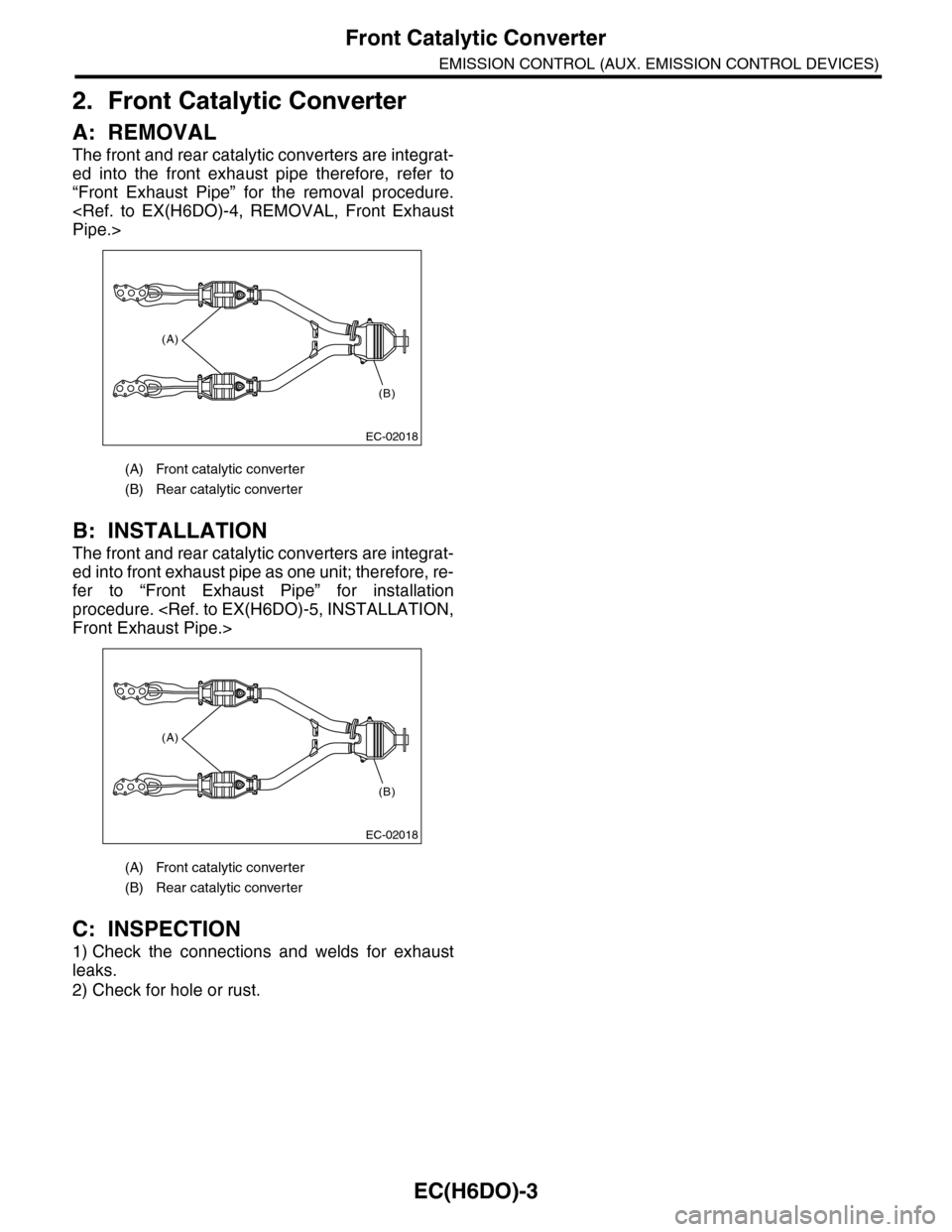 SUBARU TRIBECA 2009 1.G Service Workshop Manual EC(H6DO)-3
Front Catalytic Converter
EMISSION CONTROL (AUX. EMISSION CONTROL DEVICES)
2. Front Catalytic Converter
A: REMOVAL
The front and rear catalytic converters are integrat-
ed  into  the  front