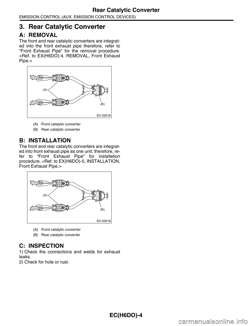 SUBARU TRIBECA 2009 1.G Service Workshop Manual EC(H6DO)-4
Rear Catalytic Converter
EMISSION CONTROL (AUX. EMISSION CONTROL DEVICES)
3. Rear Catalytic Converter
A: REMOVAL
The front and rear catalytic converters are integrat-
ed  into  the  front  