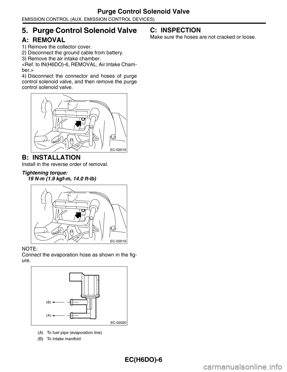 SUBARU TRIBECA 2009 1.G Service Workshop Manual EC(H6DO)-6
Purge Control Solenoid Valve
EMISSION CONTROL (AUX. EMISSION CONTROL DEVICES)
5. Purge Control Solenoid Valve
A: REMOVAL
1) Remove the collector cover.
2) Disconnect the ground cable from b