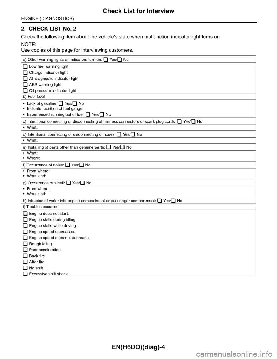 SUBARU TRIBECA 2009 1.G Service Workshop Manual EN(H6DO)(diag)-4
Check List for Interview
ENGINE (DIAGNOSTICS)
2. CHECK LIST No. 2
Check the following item about the vehicles state when malfunction indicator light turns on.
NOTE:
Use copies of thi SUBARU TRIBECA 2009 1.G Service Workshop Manual EN(H6DO)(diag)-4
Check List for Interview
ENGINE (DIAGNOSTICS)
2. CHECK LIST No. 2
Check the following item about the vehicles state when malfunction indicator light turns on.
NOTE:
Use copies of thi
